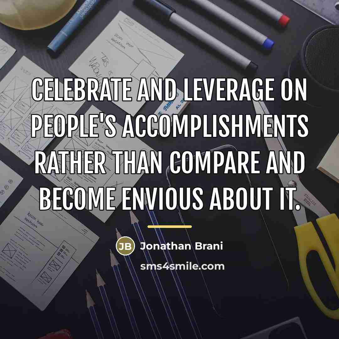 “Celebrate and leverage on people's accomplishments rather than compare and…” quote by Jonathan Brani