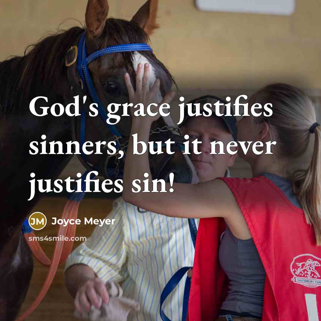 “God's grace justifies sinners, but it never justifies sin!…” quote by Joyce Meyer