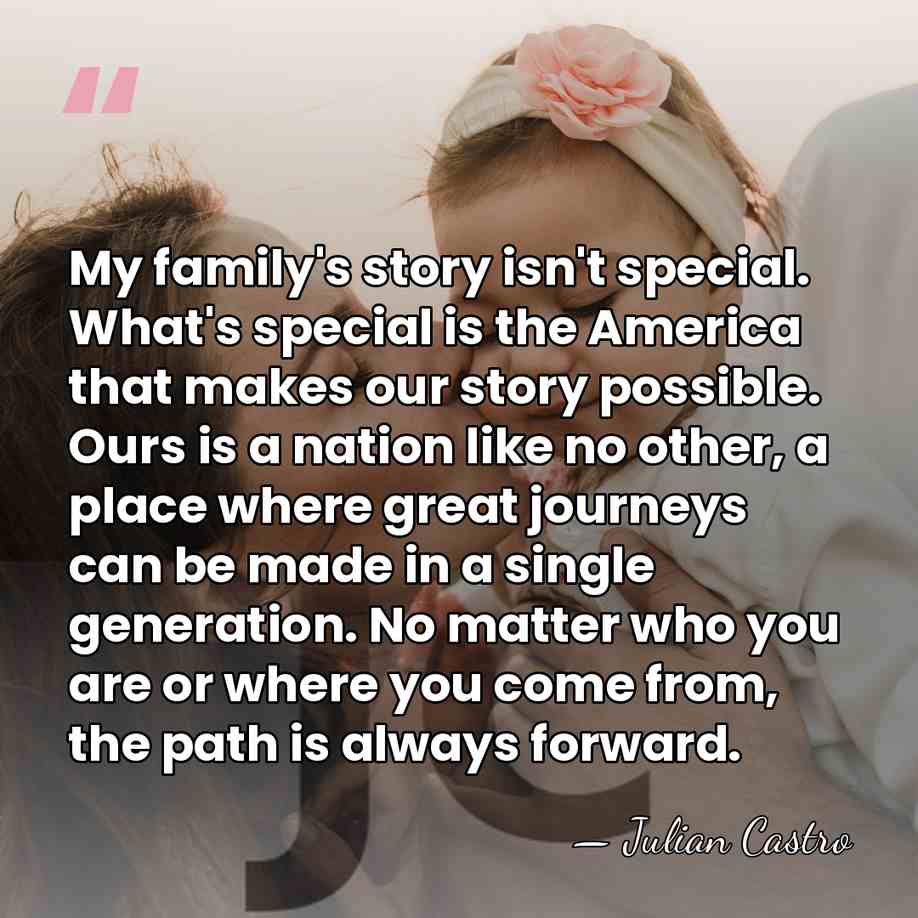 My family's story isn't special. What's special is the America that makes&hellip; - Julian Castro