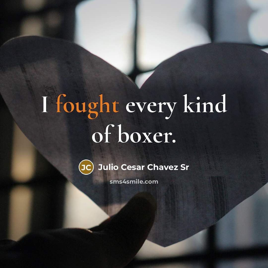 “I fought every kind of boxer.…” quote by Julio Cesar Chavez Sr