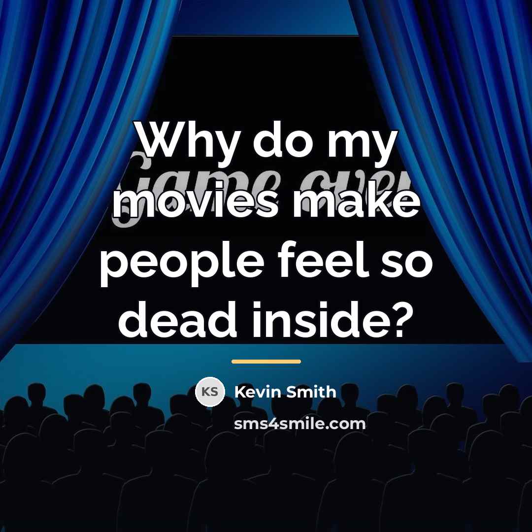 “Why do my movies make people feel so dead inside?…” quote by Kevin Smith