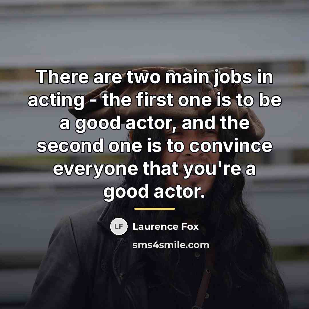 “There are two main jobs in acting - the first…” quote by Laurence Fox