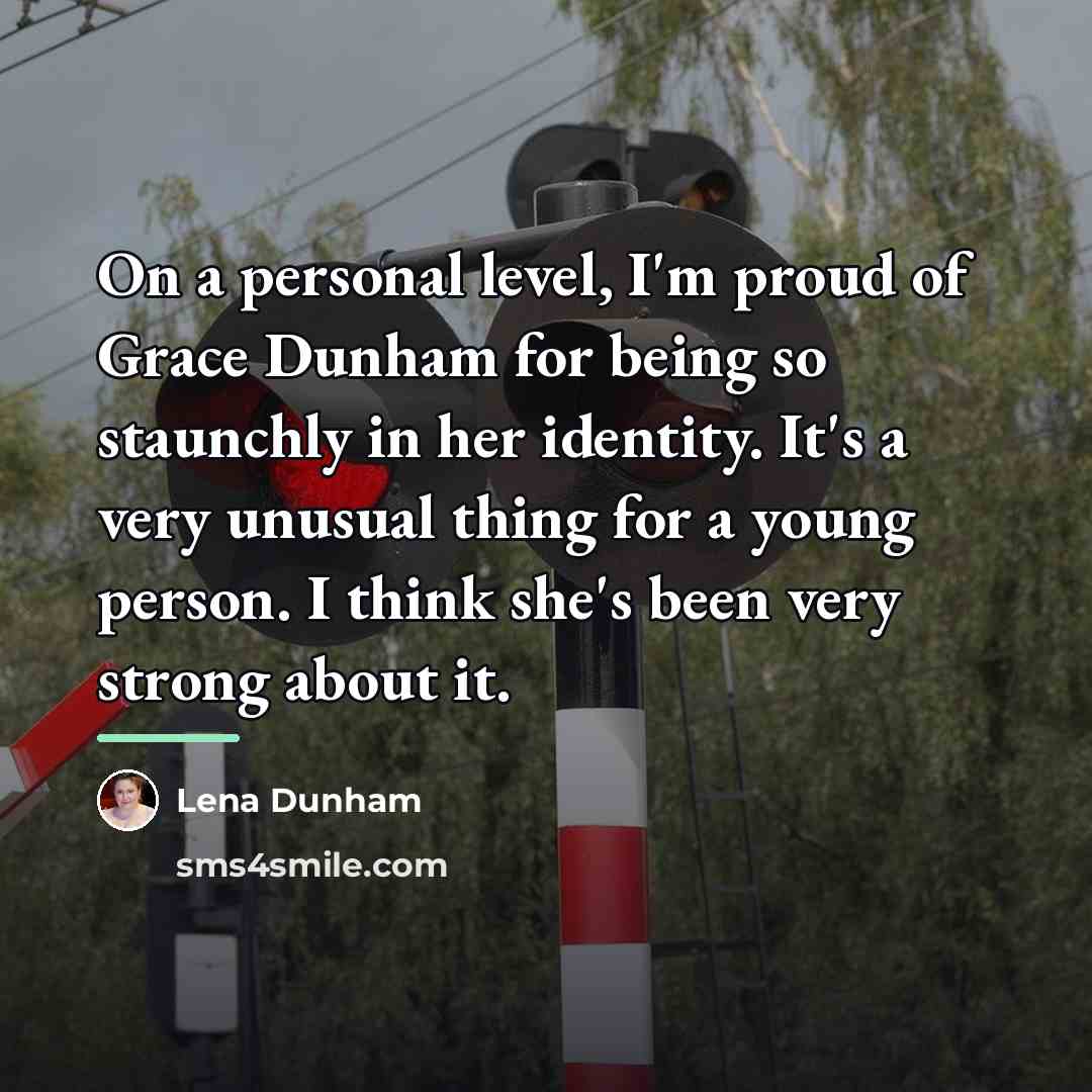 “On a personal level, I'm proud of Grace Dunham for…” quote by Lena Dunham