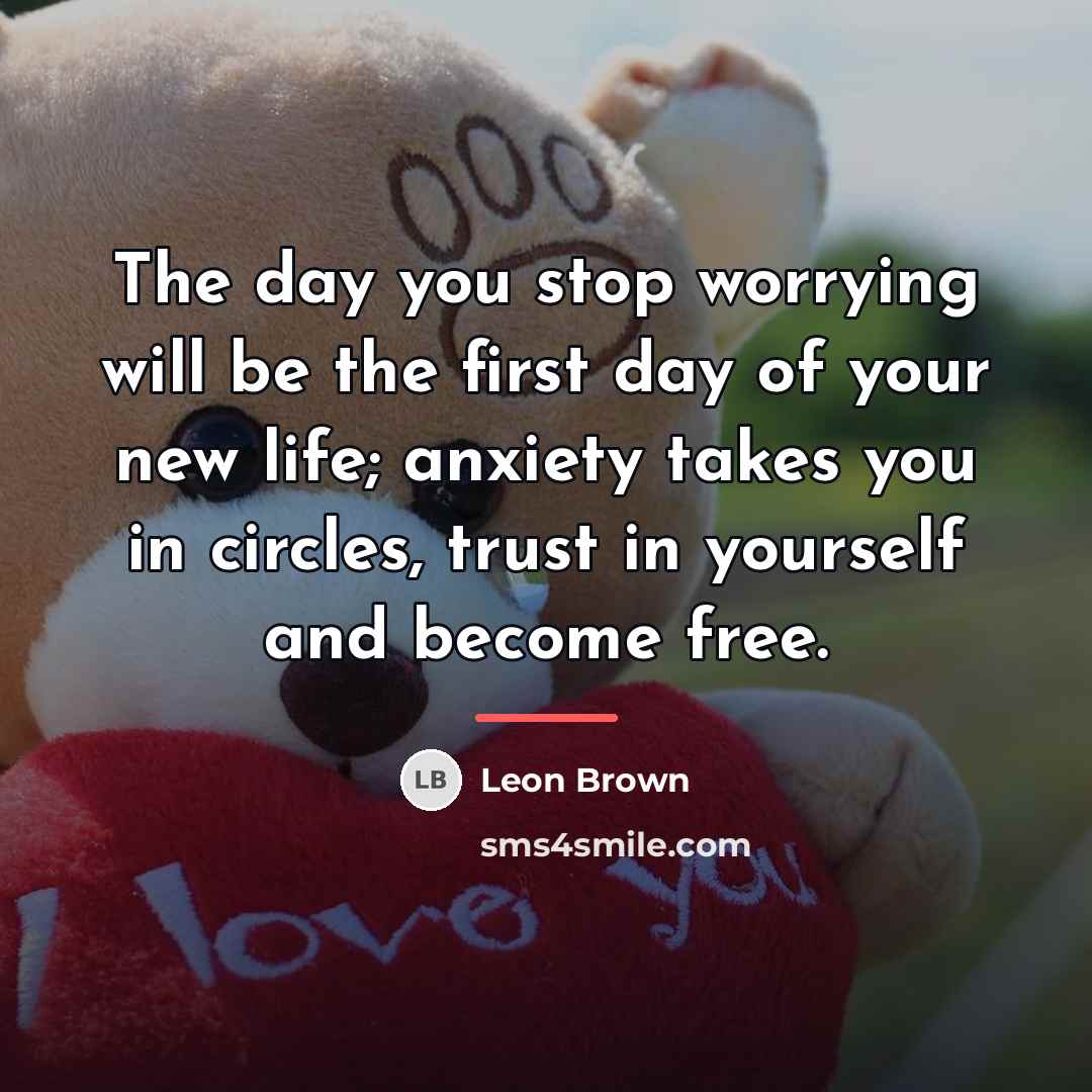 “The day you stop worrying will be the first day…” quote by Leon Brown