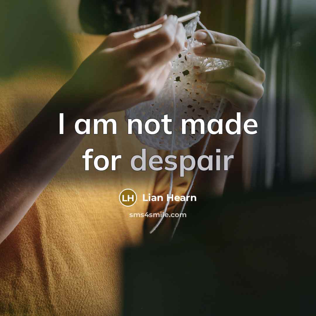 “I am not made for despair…” quote by Lian Hearn