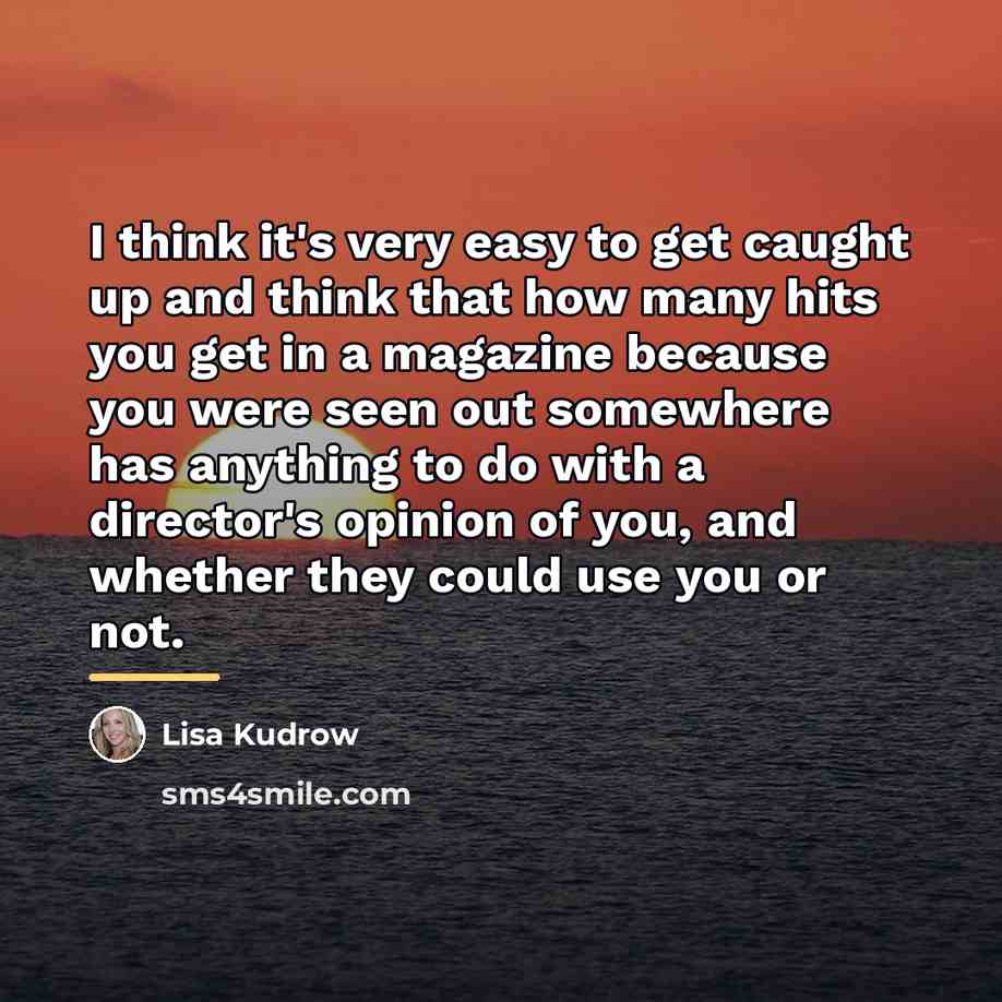 “I think it's very easy to get caught up and…” quote by Lisa Kudrow