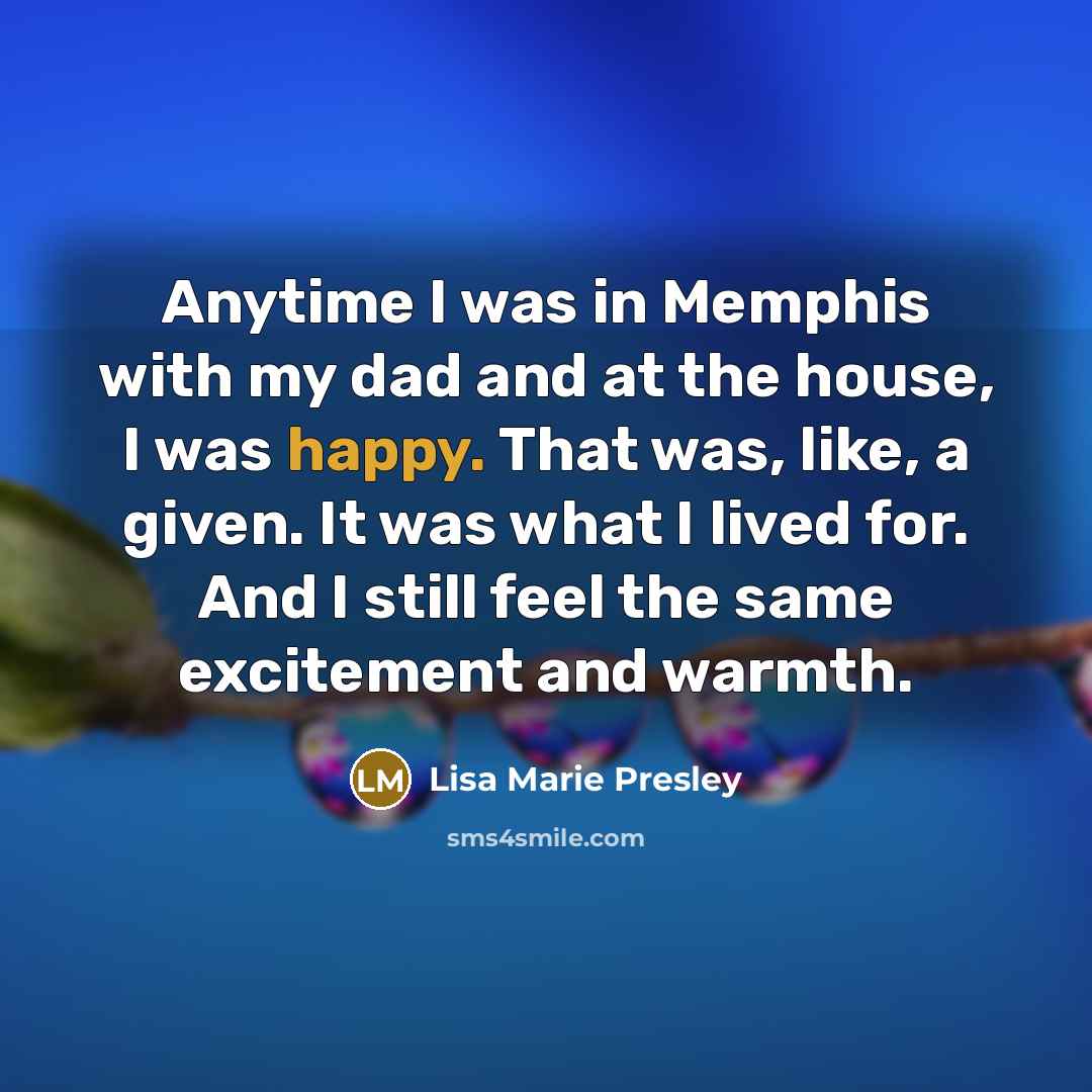 “Anytime I was in Memphis with my dad and at…” quote by Lisa Marie Presley