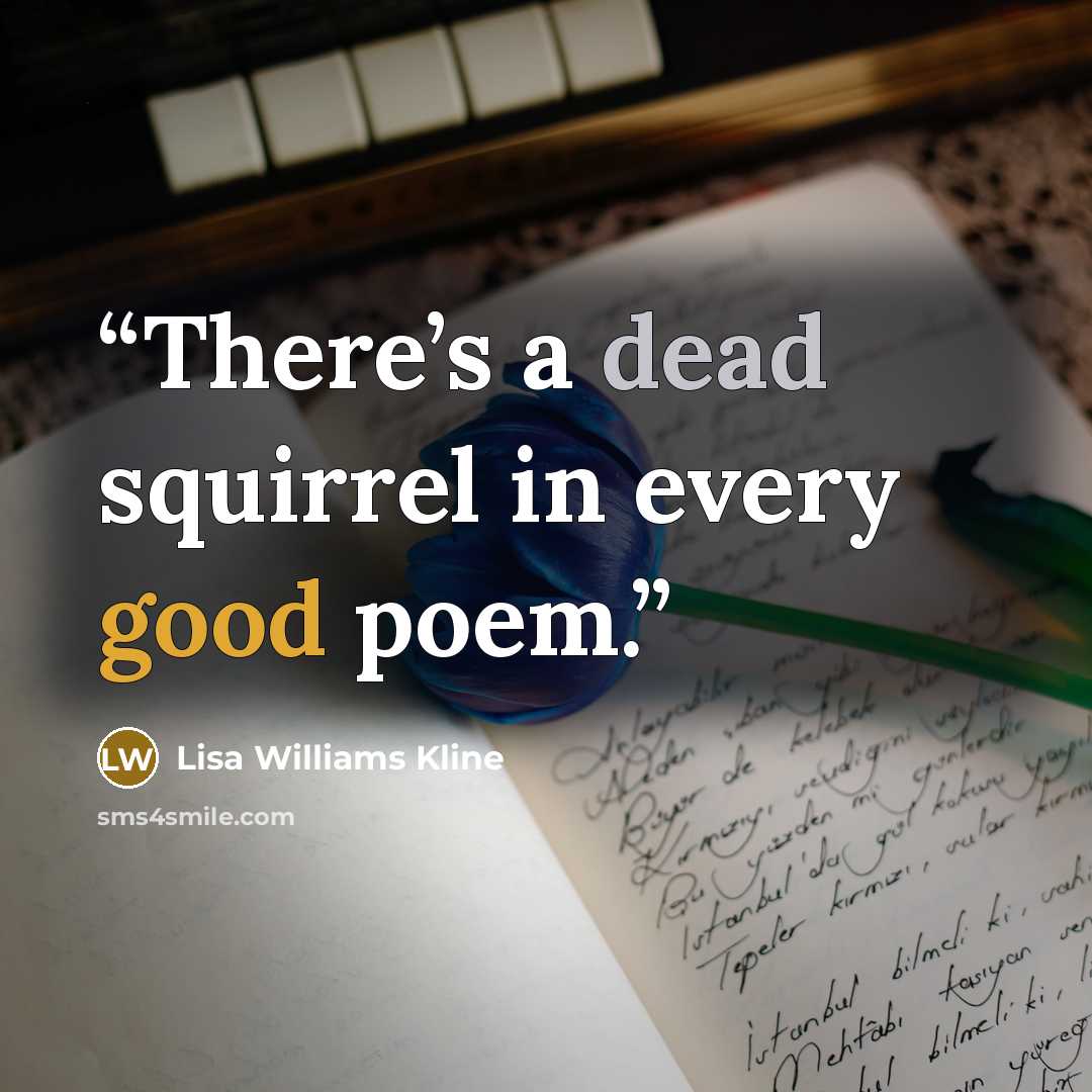 “There’s a dead squirrel in every good poem.” quote by Lisa Williams Kline