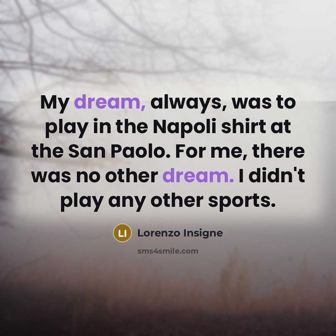 “My dream, always, was to play in the Napoli shirt…” quote by Lorenzo Insigne
