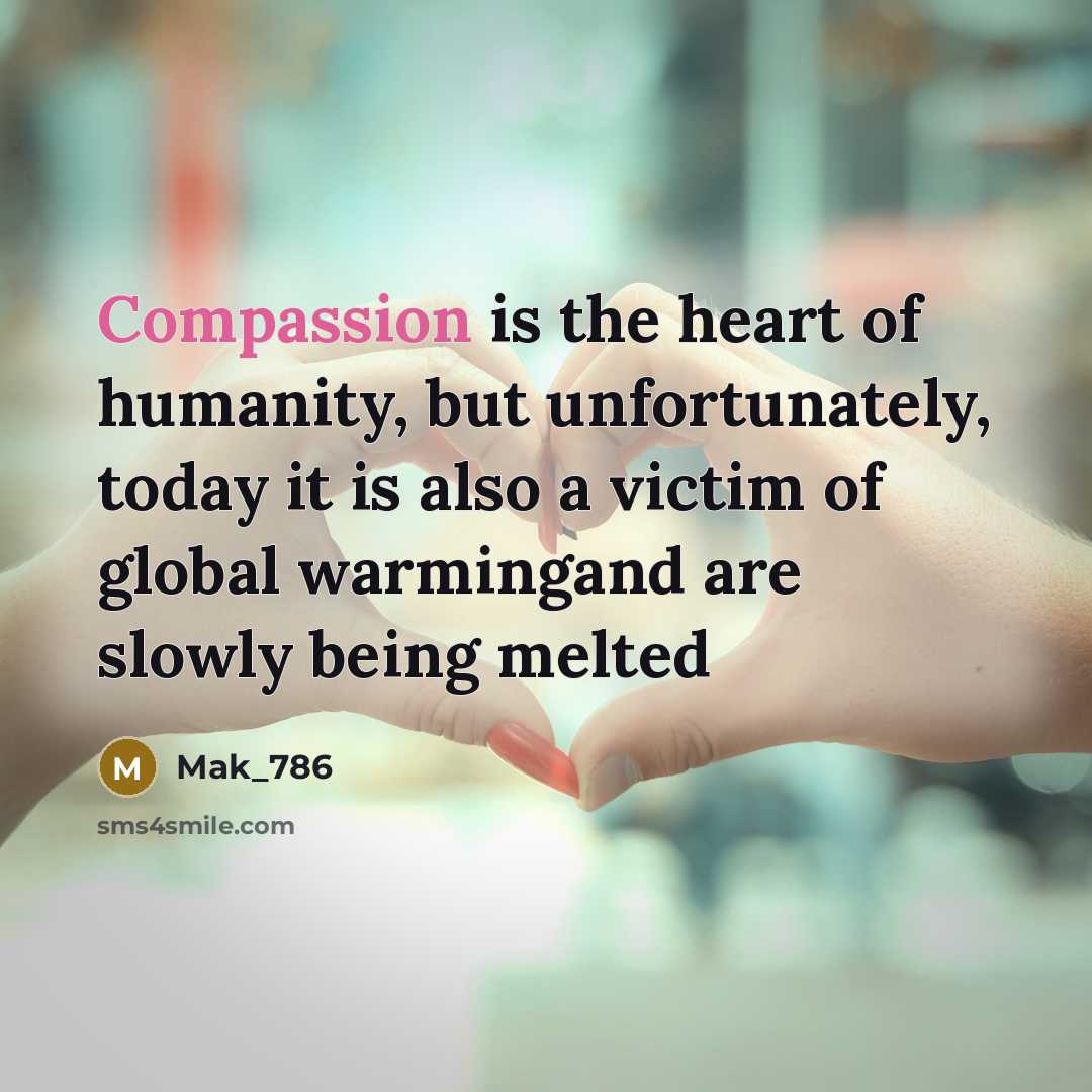“Compassion is the heart of humanity, but unfortunately, today it…” quote by Mak_786
