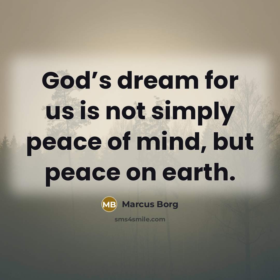 “God’s dream for us is not simply peace of mind,…” quote by Marcus Borg