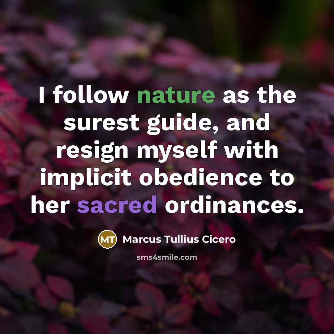 “I follow nature as the surest guide, and resign myself…” quote by Marcus Tullius Cicero
