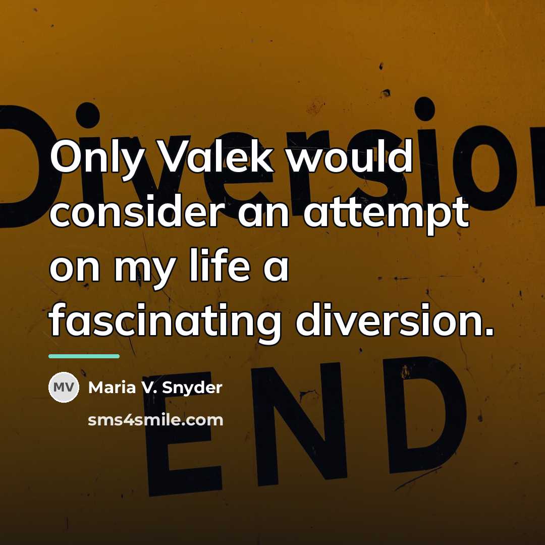 “Only Valek would consider an attempt on my life a…” quote by Maria V. Snyder