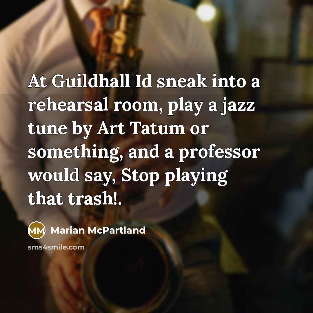 “At Guildhall Id sneak into a rehearsal room, play a…” quote by Marian McPartland