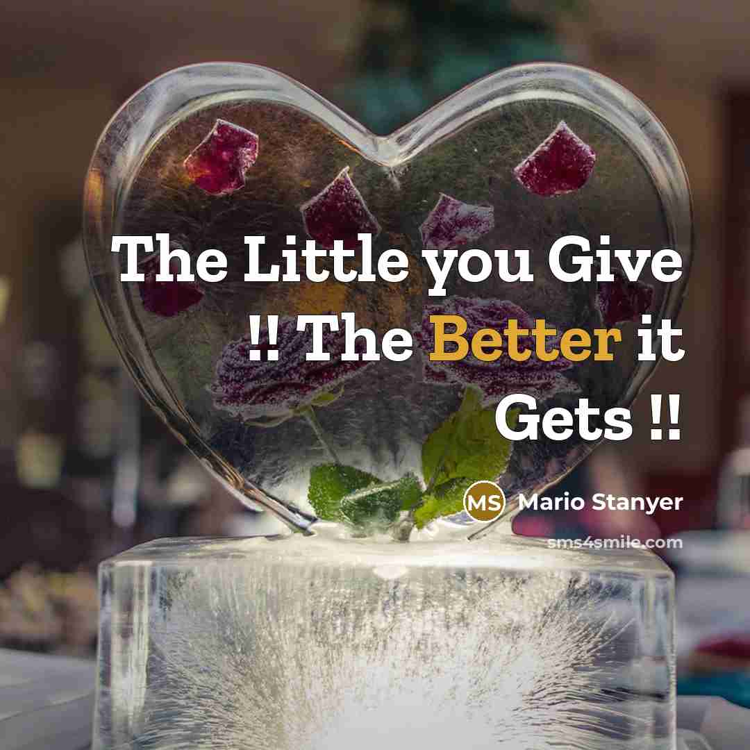 “The Little you Give !! The Better it Gets !!” quote by Mario Stanyer