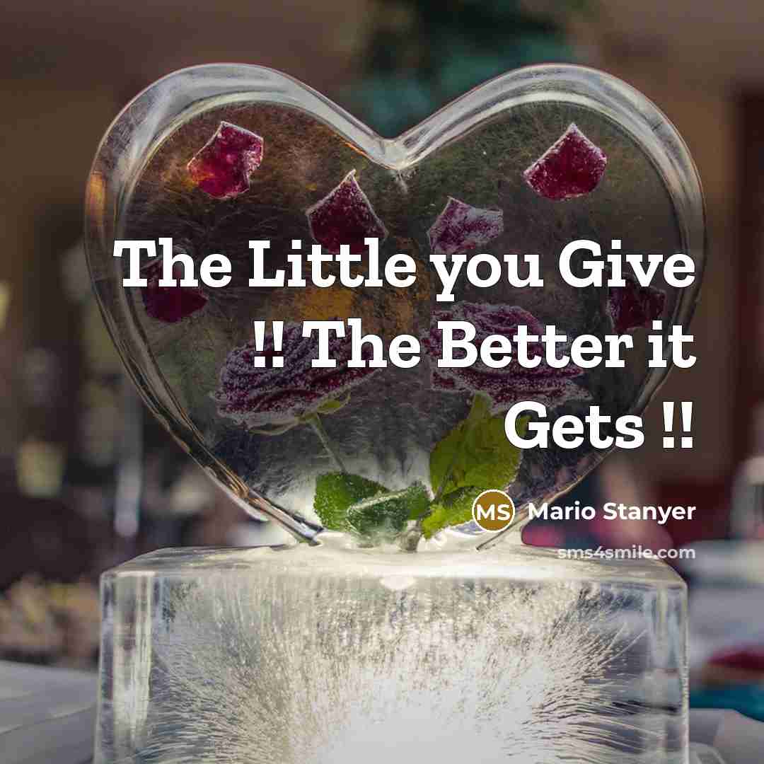 “The Little you Give !! The Better it Gets !!…” quote by Mario Stanyer