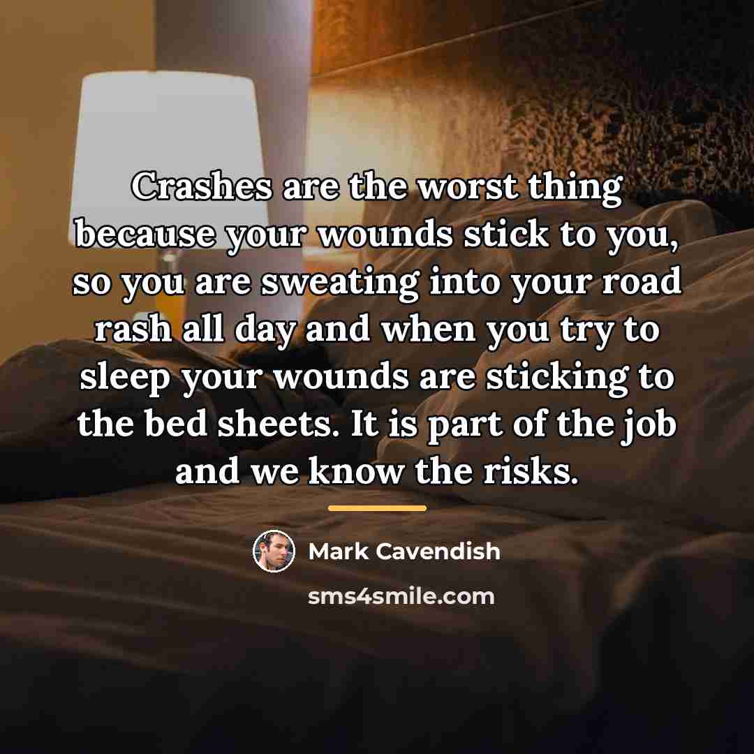 “Crashes are the worst thing because your wounds stick to…” quote by Mark Cavendish