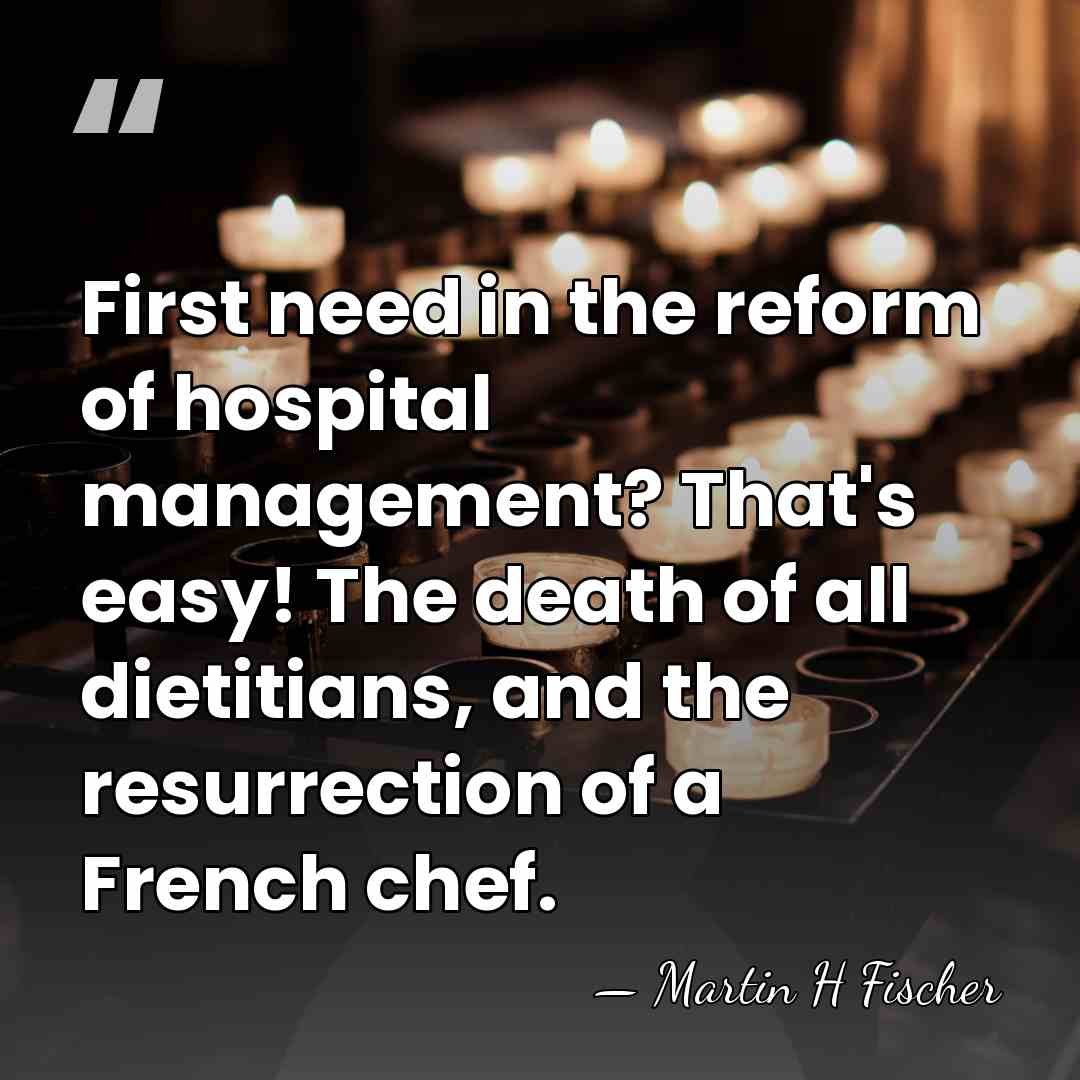 First need in the reform of hospital management? That's easy! The death&hellip; - Martin H Fischer