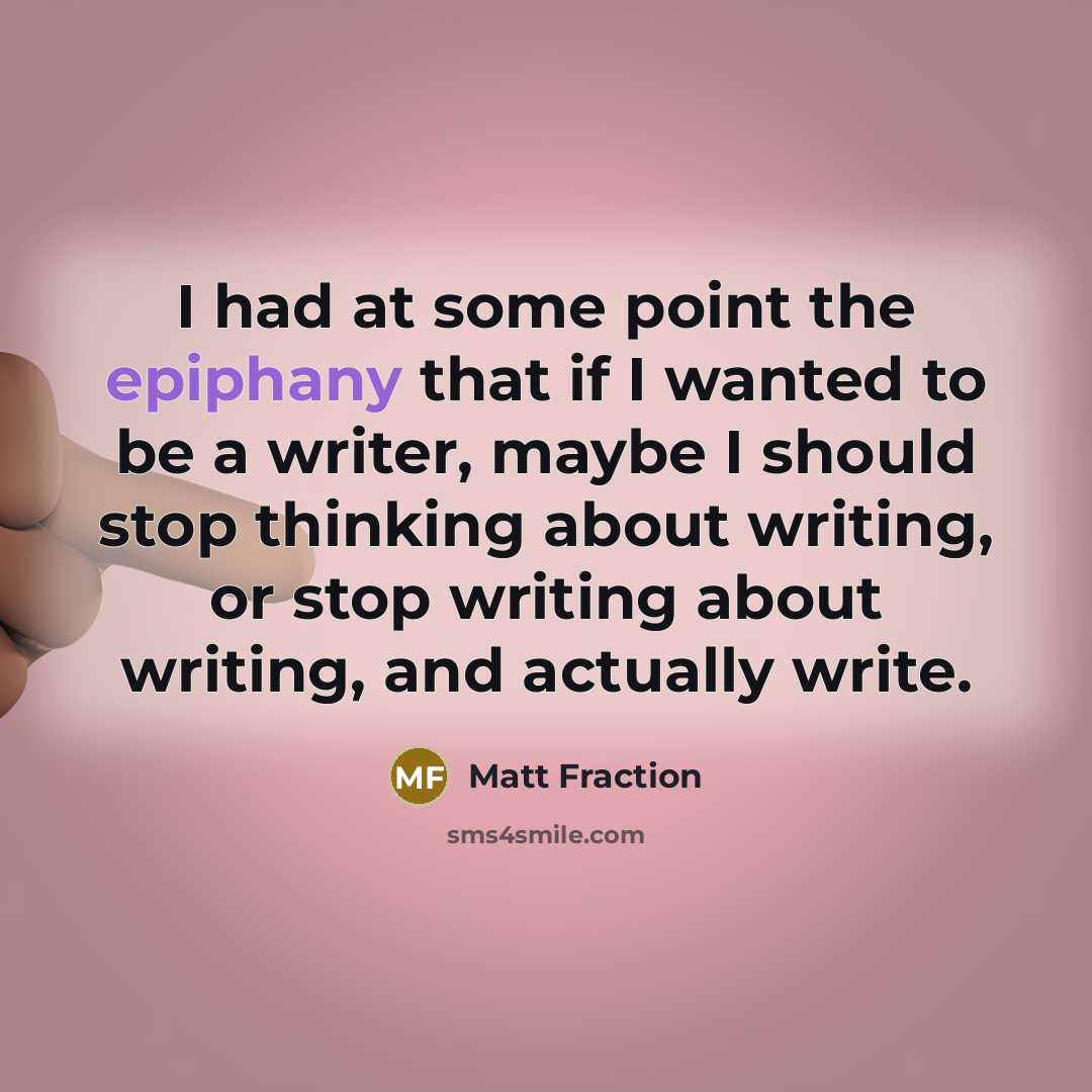 “I had at some point the epiphany that if I…” quote by Matt Fraction