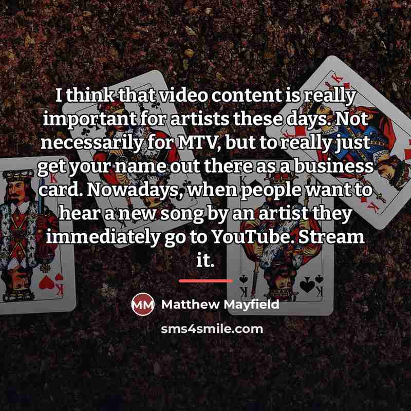 “I think that video content is really important for artists…” quote by Matthew Mayfield