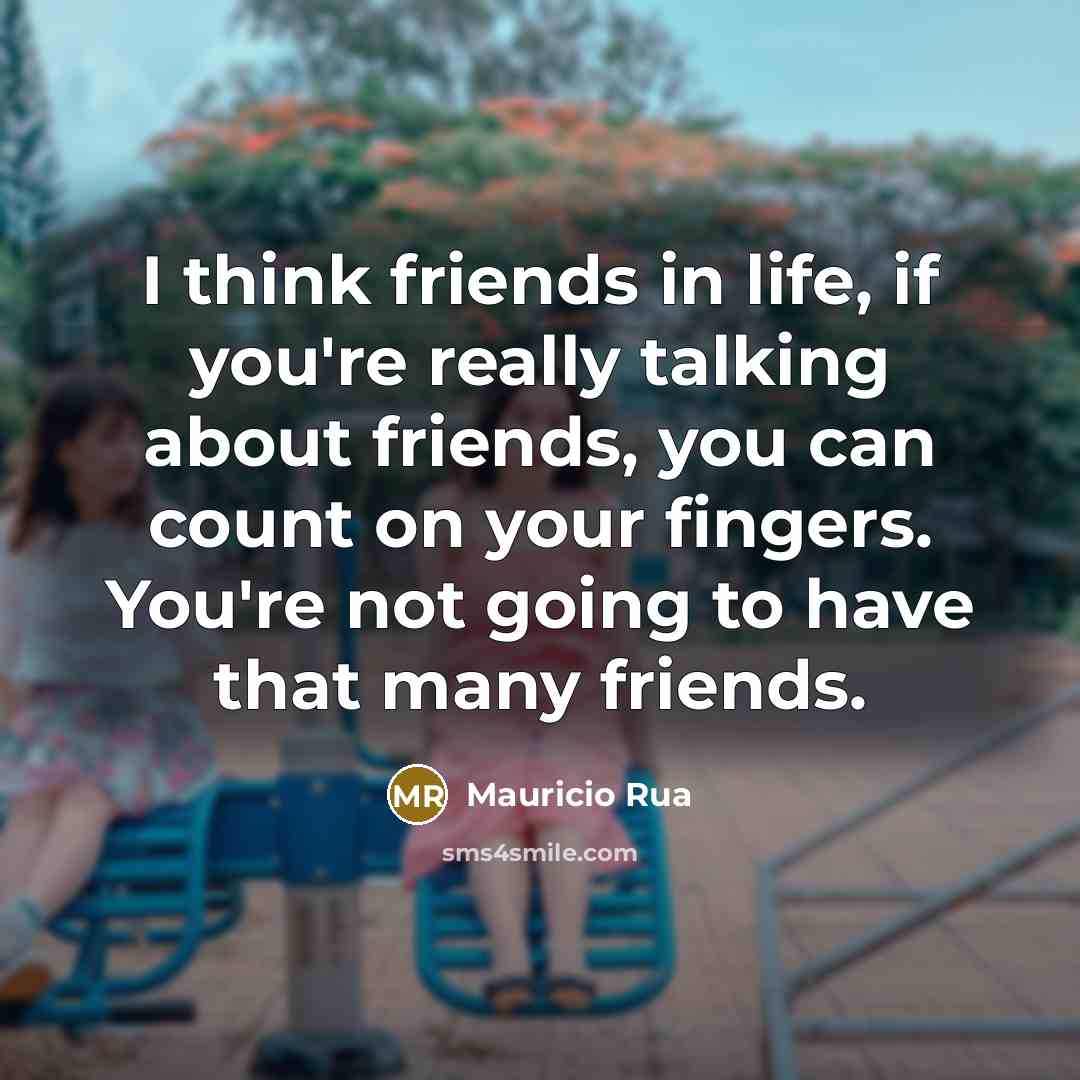 “I think friends in life, if you're really talking about…” quote by Mauricio Rua