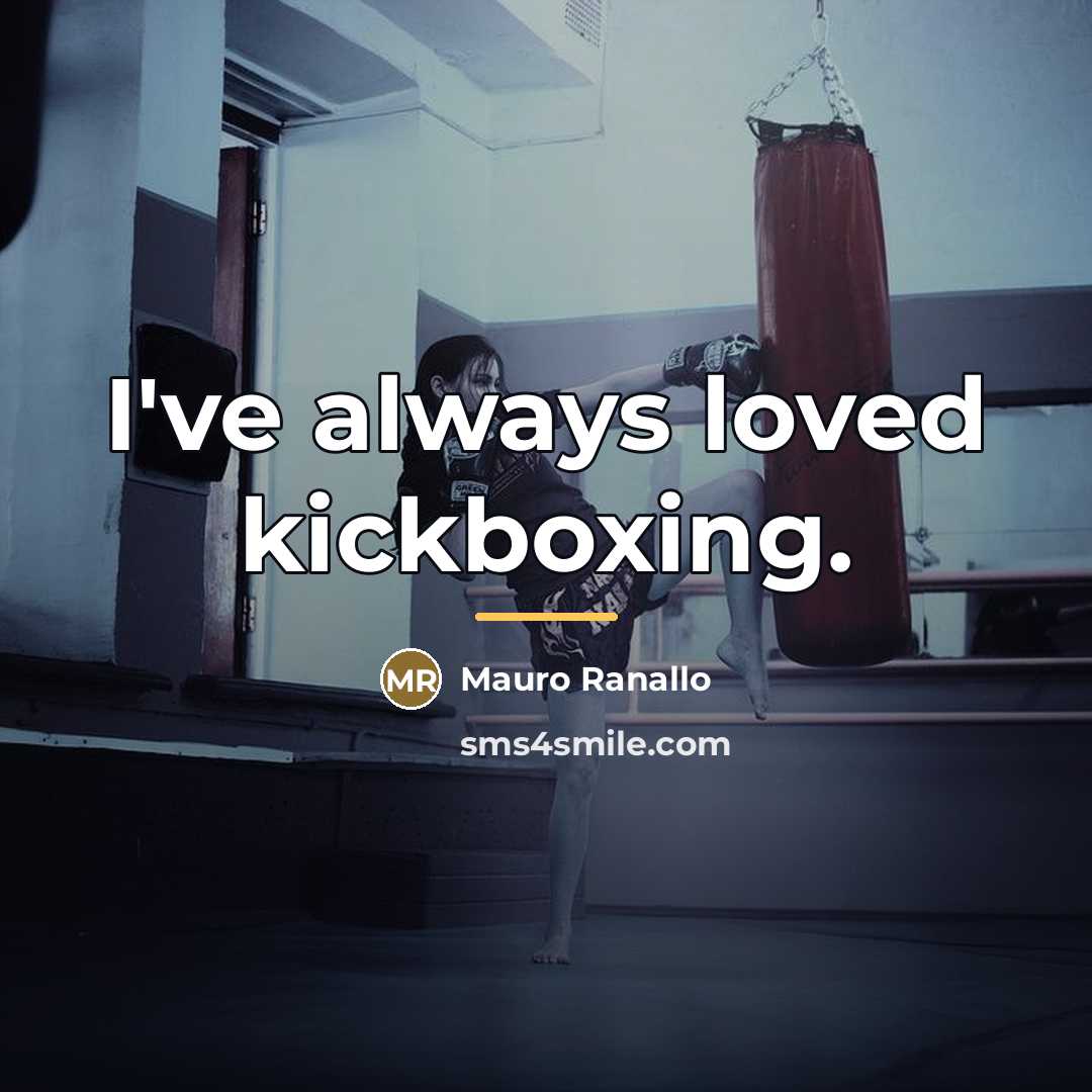 “I've always loved kickboxing.…” quote by Mauro Ranallo