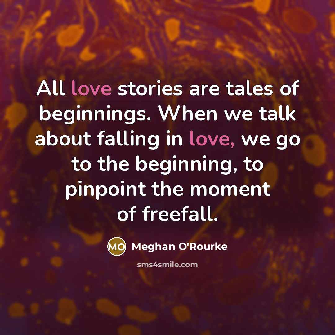 “All love stories are tales of beginnings. When we talk…” quote by Meghan O'Rourke
