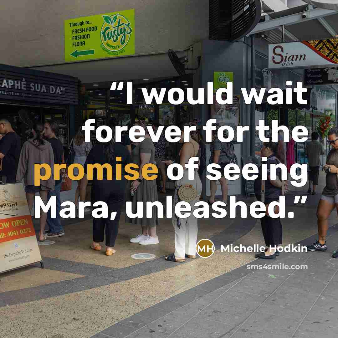 “I would wait forever for the promise of seeing Mara, unleashed.” quote by Michelle Hodkin