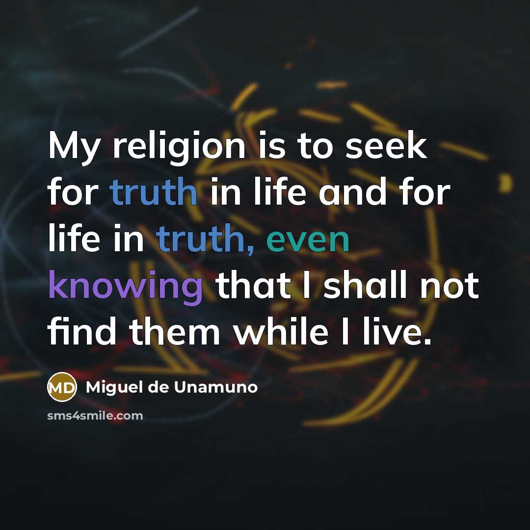 “My religion is to seek for truth in life and…” quote by Miguel de Unamuno