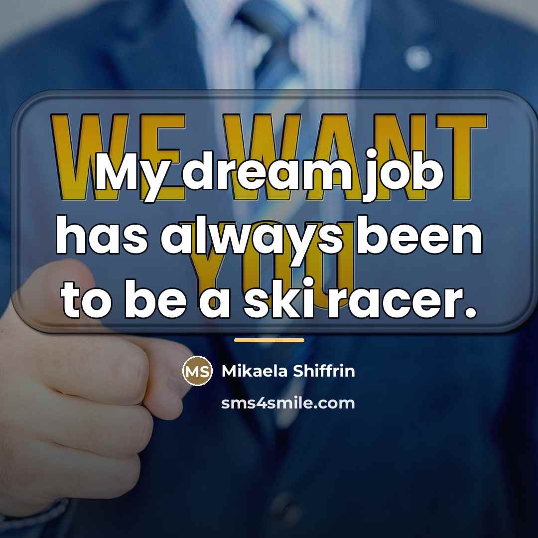 “My dream job has always been to be a ski…” quote by Mikaela Shiffrin
