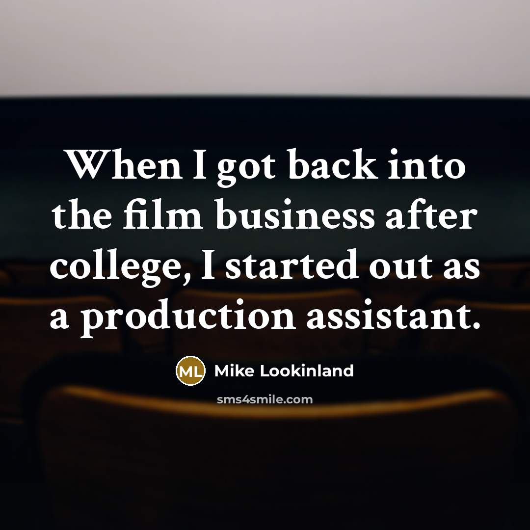 “When I got back into the film business after college,…” quote by Mike Lookinland