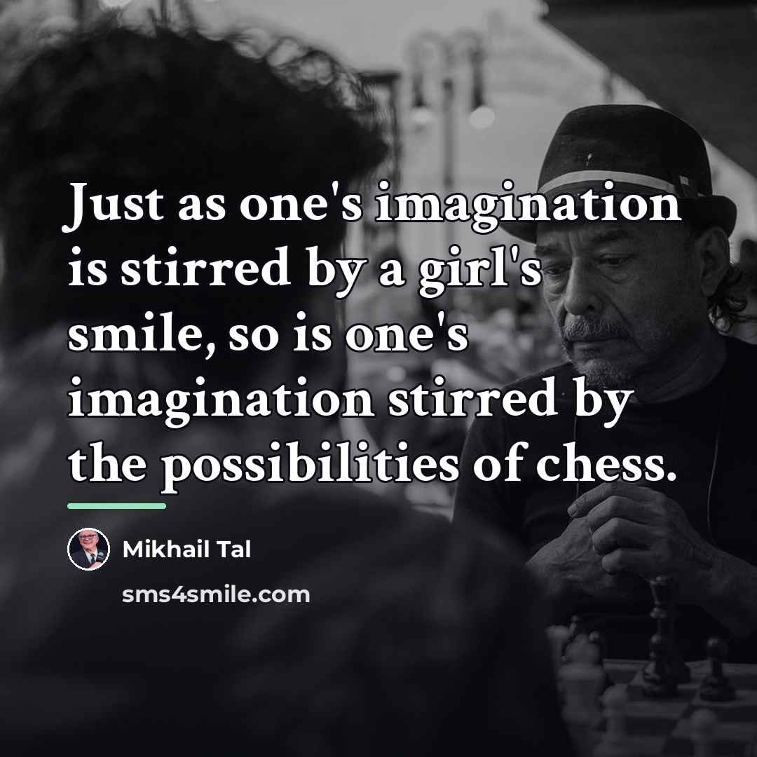 “Just as one's imagination is stirred by a girl's smile,…” quote by Mikhail Tal