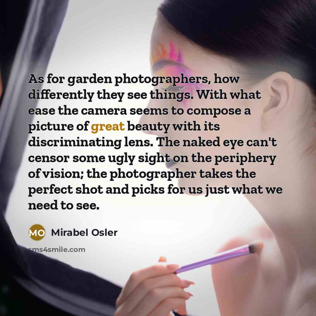 “As for garden photographers, how differently they see things. With…” quote by Mirabel Osler