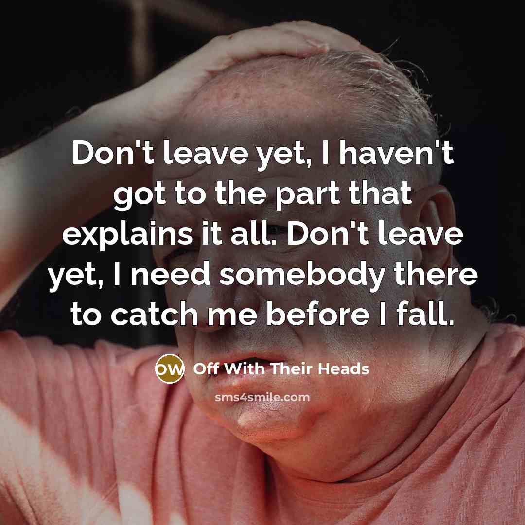 “Don't leave yet, I haven't got to the part that…” quote by Off With Their Heads