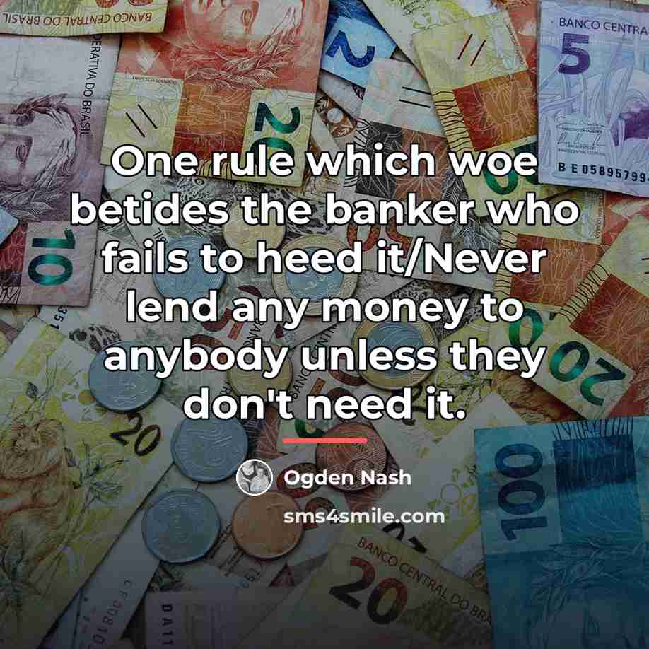 “One rule which woe betides the banker who fails to…” quote by Ogden Nash