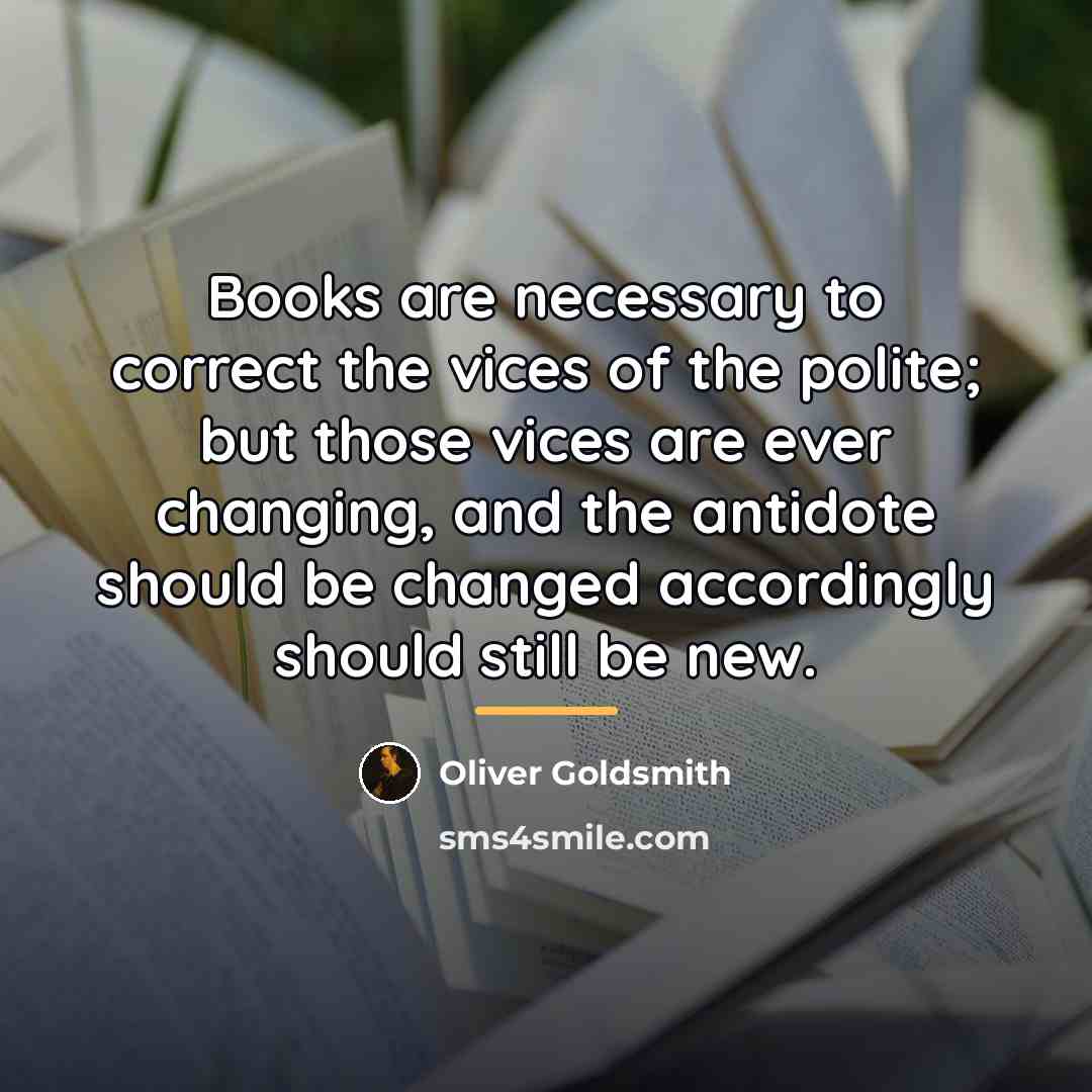 “Books are necessary to correct the vices of the polite;…” quote by Oliver Goldsmith