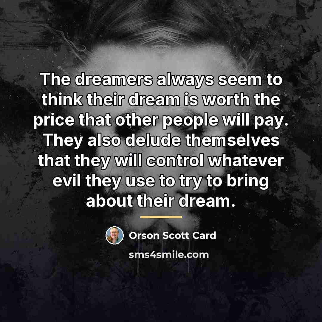 “The dreamers always seem to think their dream is worth…” quote by Orson Scott Card