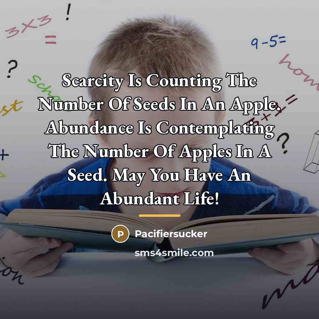 “Scarcity Is Counting The Number Of Seeds In An Apple.…” quote by Pacifiersucker