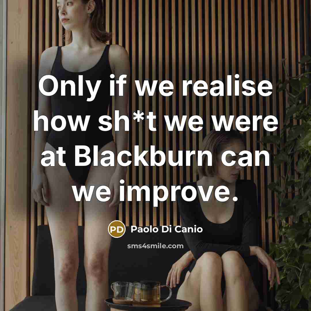 “Only if we realise how sh*t we were at Blackburn…” quote by Paolo Di Canio