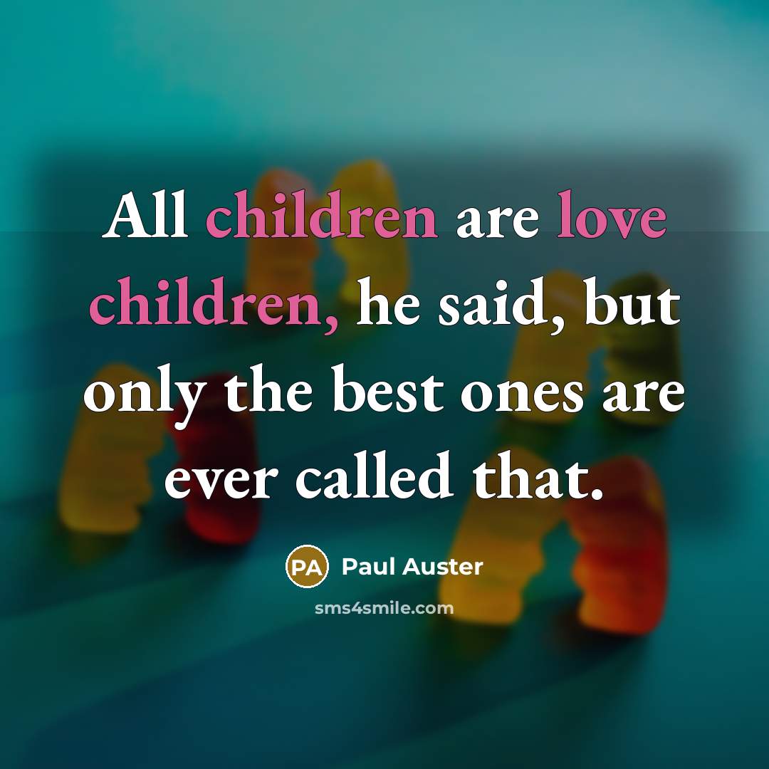 “All children are love children, he said, but only the…” quote by Paul Auster