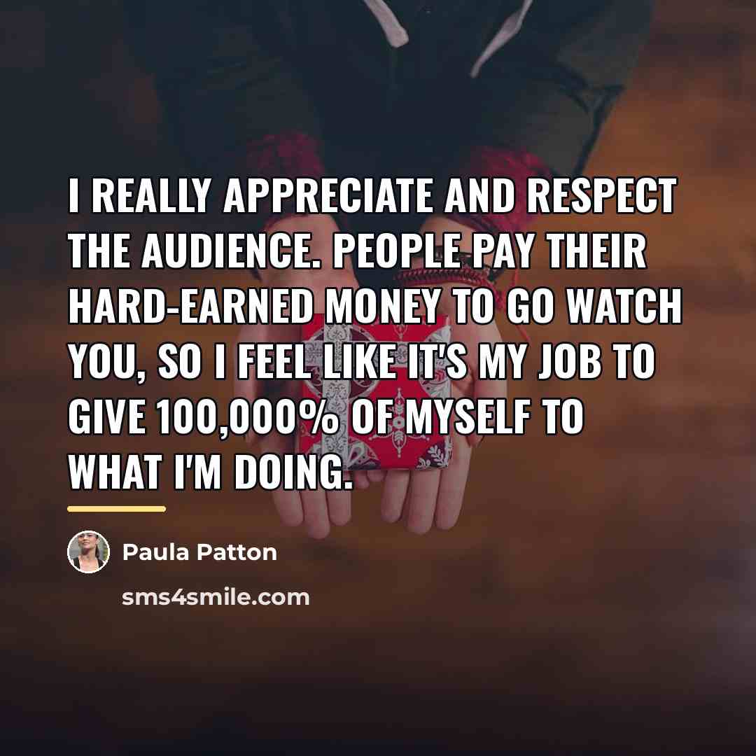 “I really appreciate and respect the audience. People pay their…” quote by Paula Patton