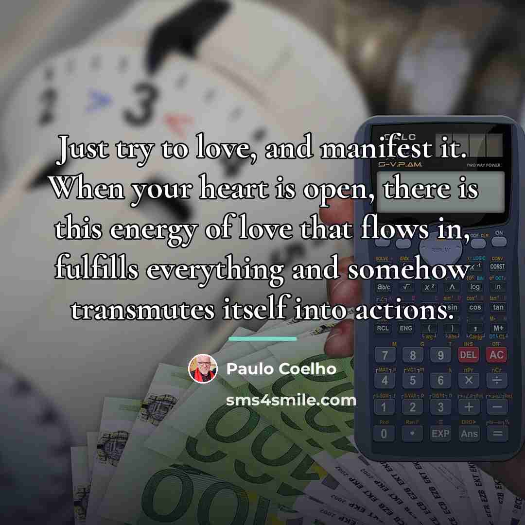 “Just try to love, and manifest it. When your heart…” quote by Paulo Coelho