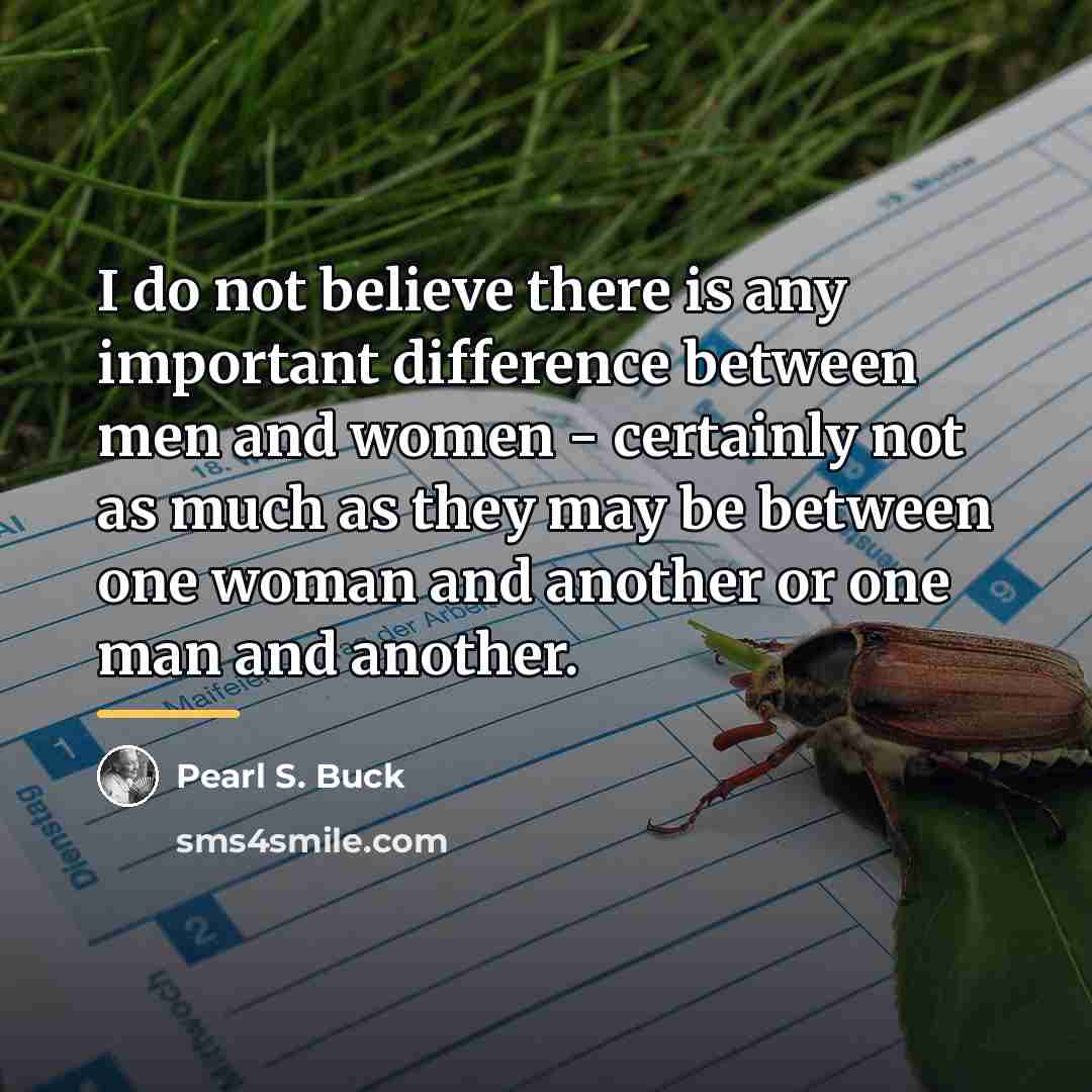“I do not believe there is any important difference between…” quote by Pearl S. Buck