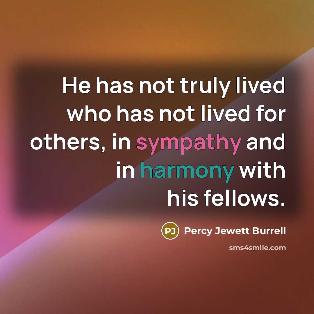 “He has not truly lived who has not lived for…” quote by Percy Jewett Burrell