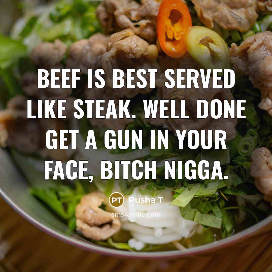 “Beef is best served like steak. Well done get a…” quote by Pusha T