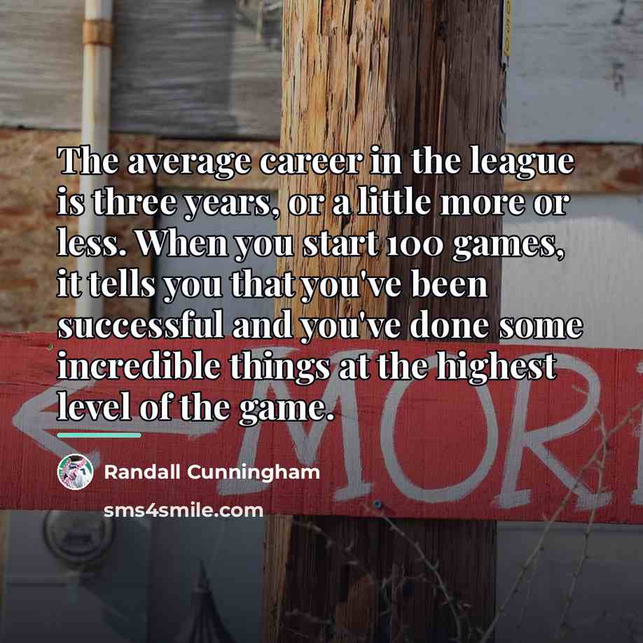 “The average career in the league is three years, or…” quote by Randall Cunningham