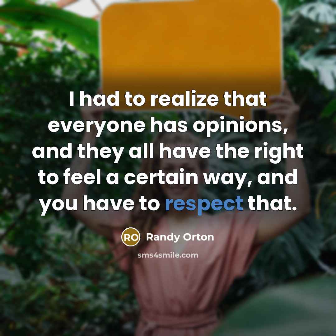 “I had to realize that everyone has opinions, and they…” quote by Randy Orton