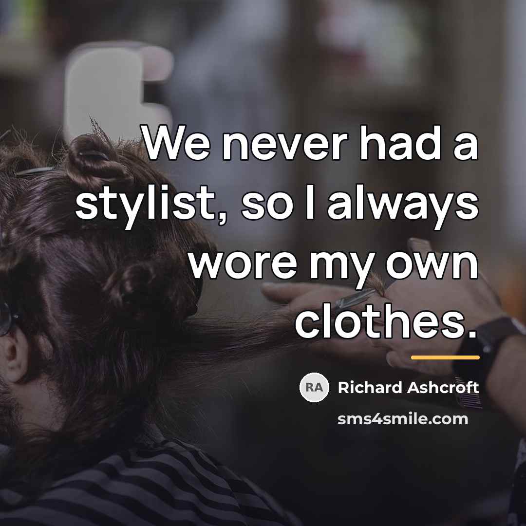 “We never had a stylist, so I always wore my…” quote by Richard Ashcroft