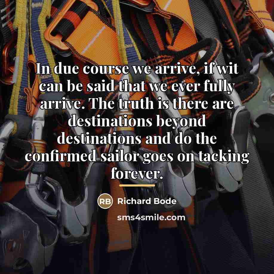 “In due course we arrive, if wit can be said…” quote by Richard Bode