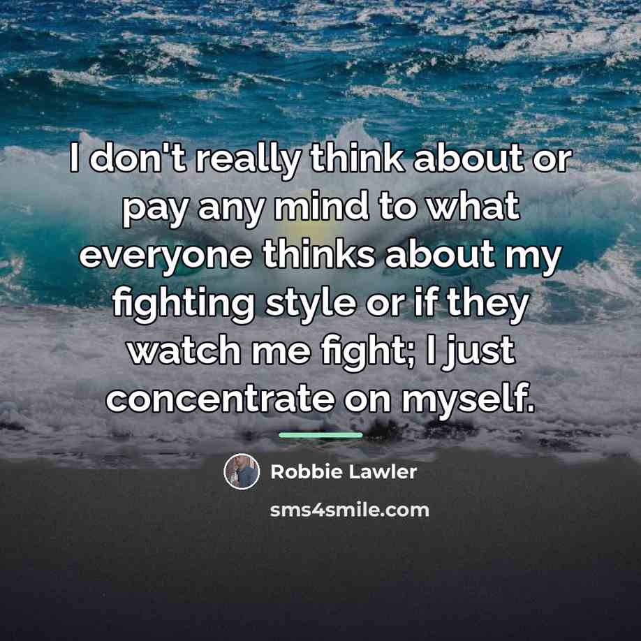 “I don't really think about or pay any mind to…” quote by Robbie Lawler